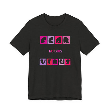 Fear Is The Virus 6 T-Shirt Short Sleeve