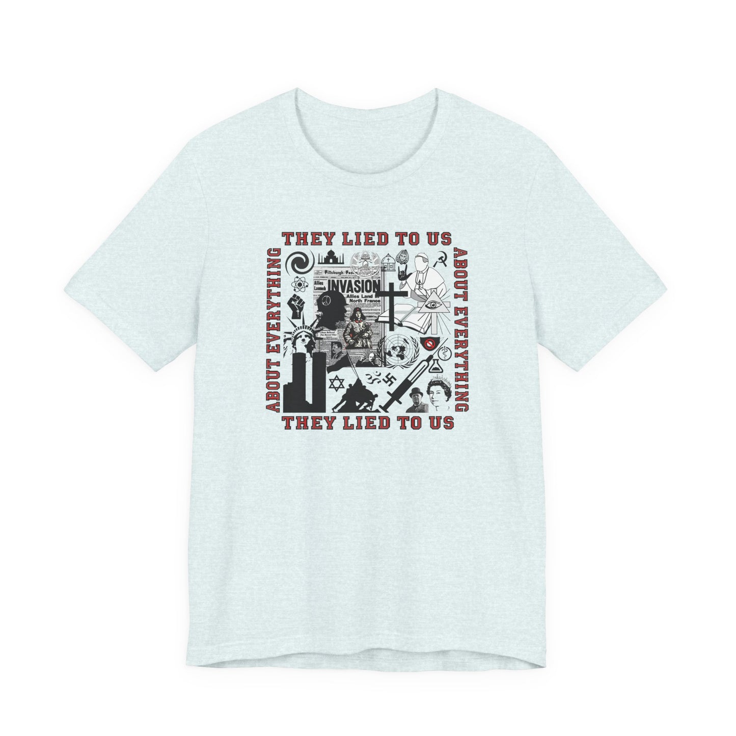 They Lied To Us About Everything T-Shirt Short Sleeve