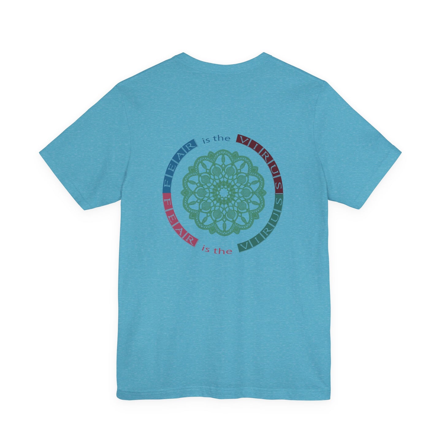 Fear Is The Virus 1 (front) 2 (back) T-Shirt Short Sleeve