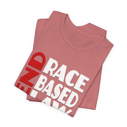 END RACE BASED LAW  Red White T-Shirt Short Sleeve