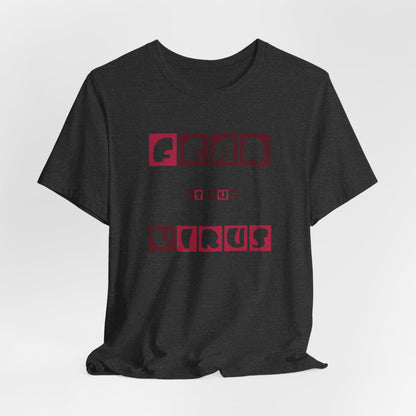 Fear Is The Virus 7 T-Shirt Short Sleeve