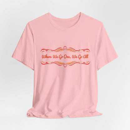 Where We Go One, We Go All T-Shirt Short Sleeve