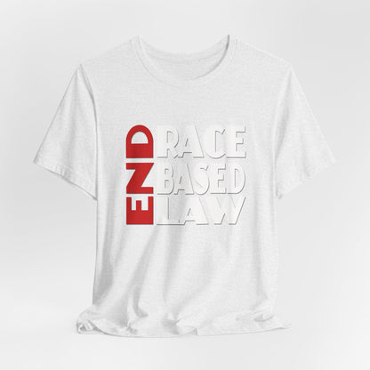 END RACE BASED LAW  Red White T-Shirt Short Sleeve