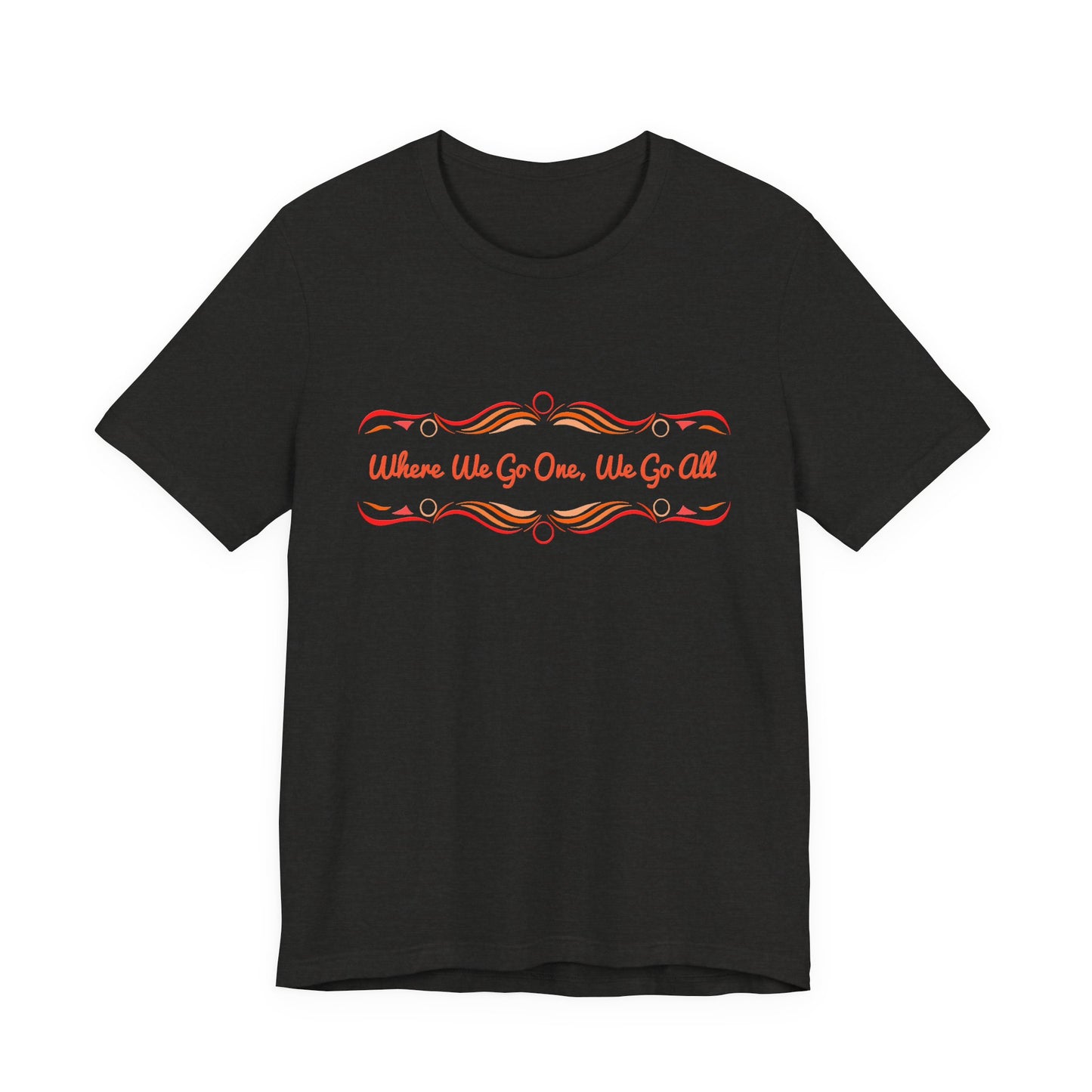 Where We Go One, We Go All T-Shirt Short Sleeve