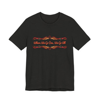 Where We Go One, We Go All T-Shirt Short Sleeve