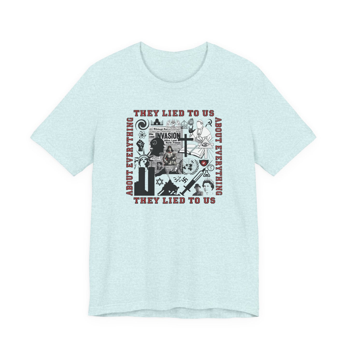 They Lied To Us About Everything T-Shirt Short Sleeve