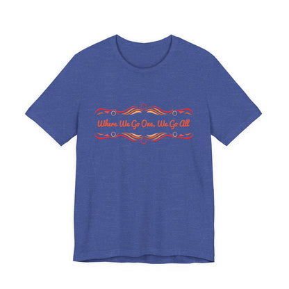 Where We Go One, We Go All T-Shirt Short Sleeve
