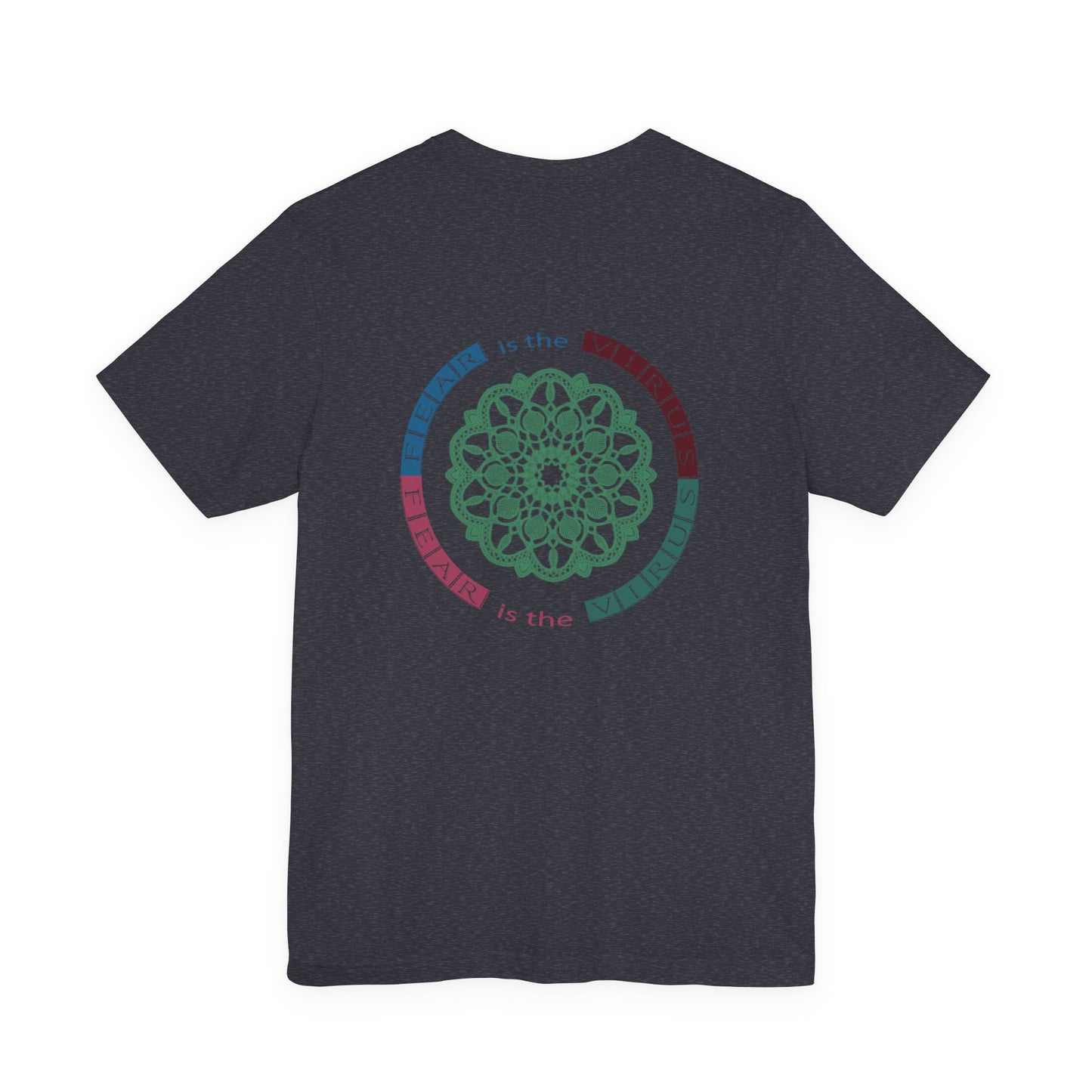 Fear Is The Virus 1 (front) 2 (back) T-Shirt Short Sleeve