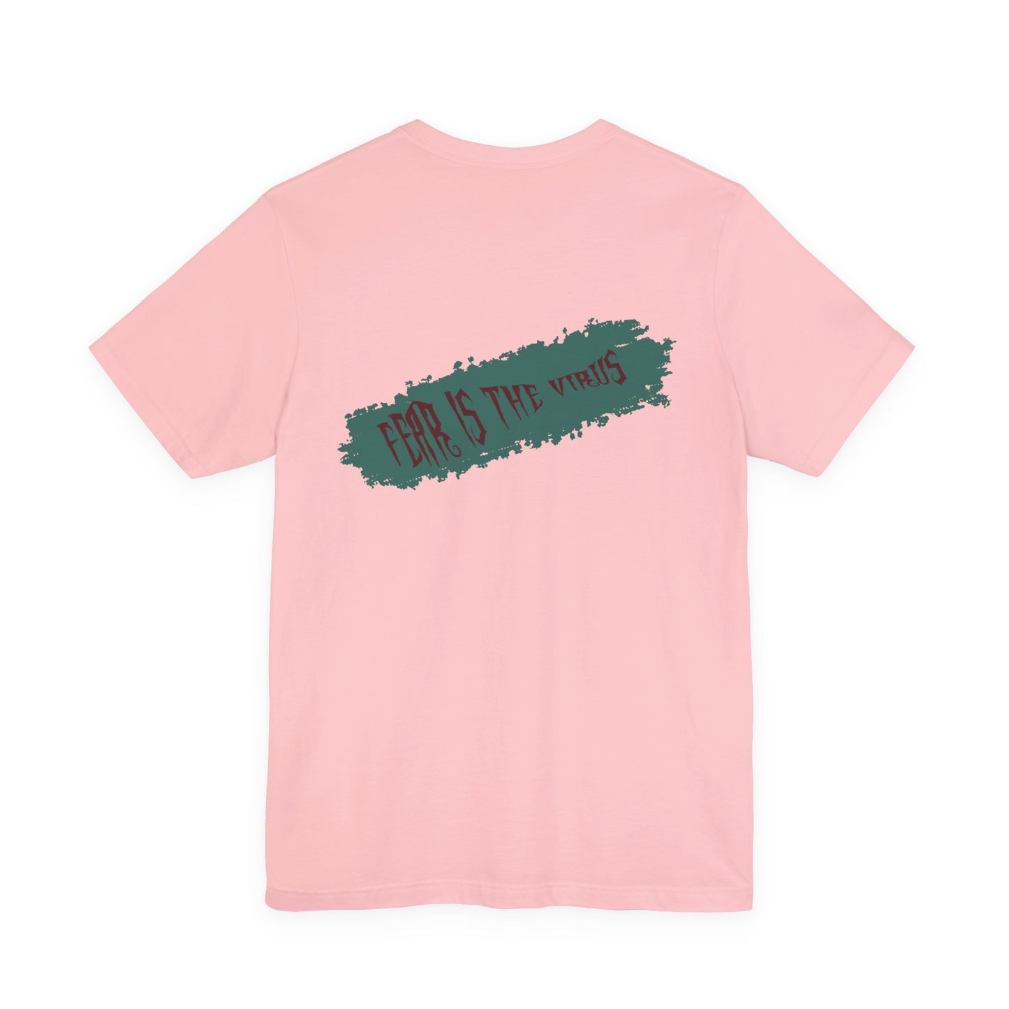 Fear Is The Virus 4 (front) 9 (back) T-Shirt Short Sleeve