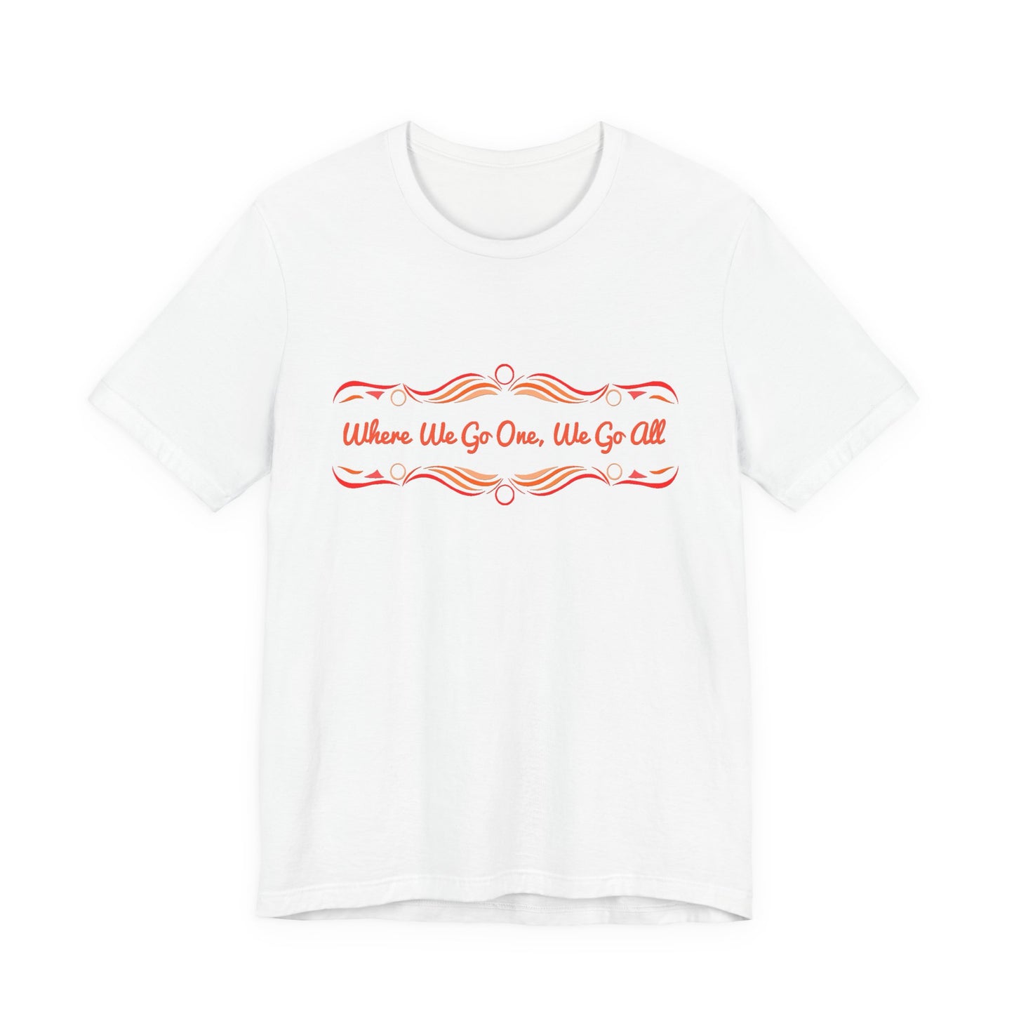 Where We Go One, We Go All T-Shirt Short Sleeve
