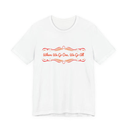 Where We Go One, We Go All T-Shirt Short Sleeve