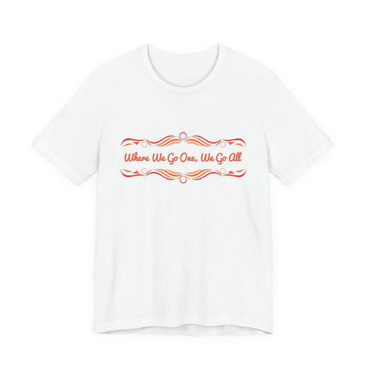 Where We Go One, We Go All T-Shirt Short Sleeve