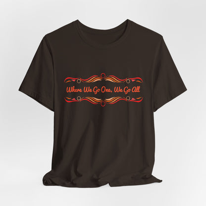 Where We Go One, We Go All T-Shirt Short Sleeve