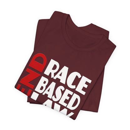 END RACE BASED LAW  Red White T-Shirt Short Sleeve