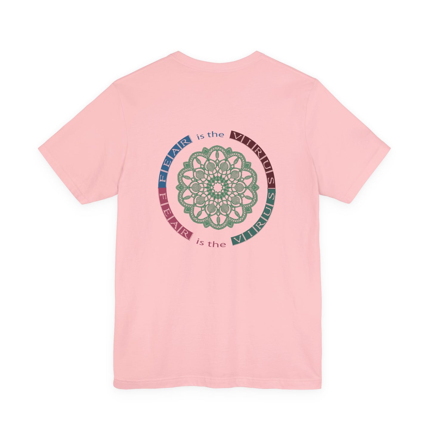 Fear Is The Virus 1 (front) 2 (back) T-Shirt Short Sleeve