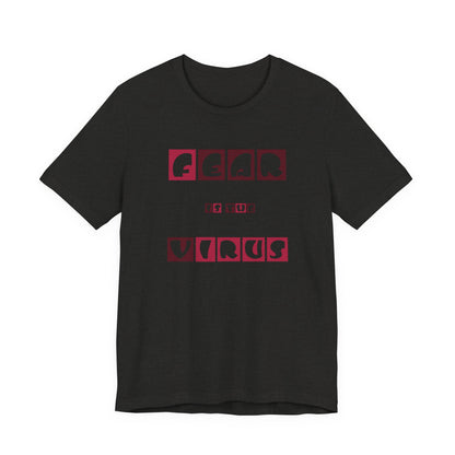 Fear Is The Virus 7 T-Shirt Short Sleeve
