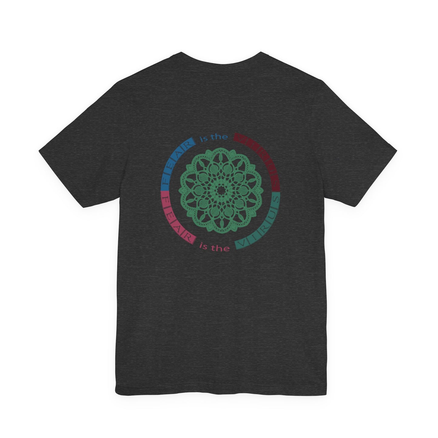 Fear Is The Virus 1 (front) 2 (back) T-Shirt Short Sleeve
