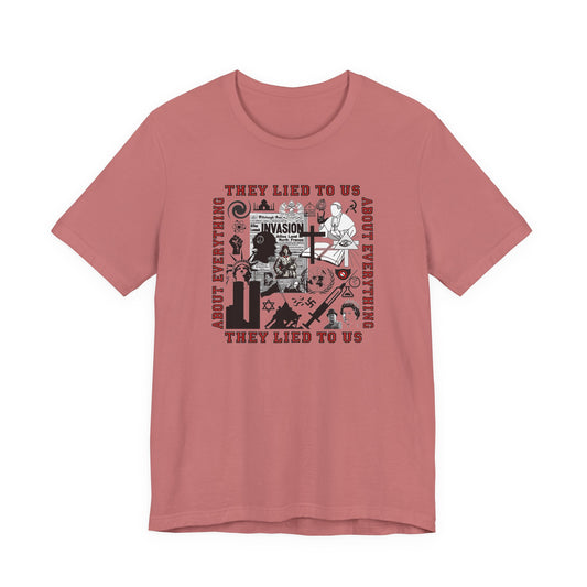 They Lied To Us About Everything T-Shirt Short Sleeve