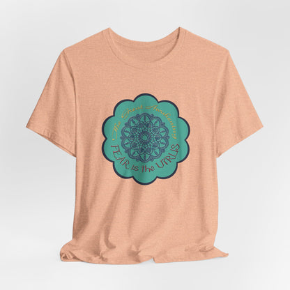 Fear Is The Virus 4 T-Shirt Short Sleeve