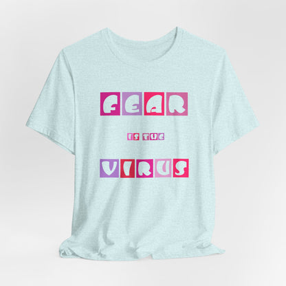 Fear Is The Virus 6 T-Shirt Short Sleeve