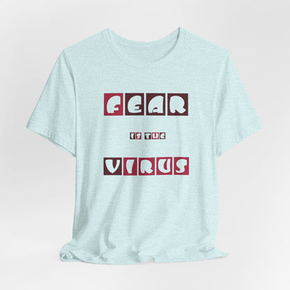 Fear Is The Virus 7 T-Shirt Short Sleeve