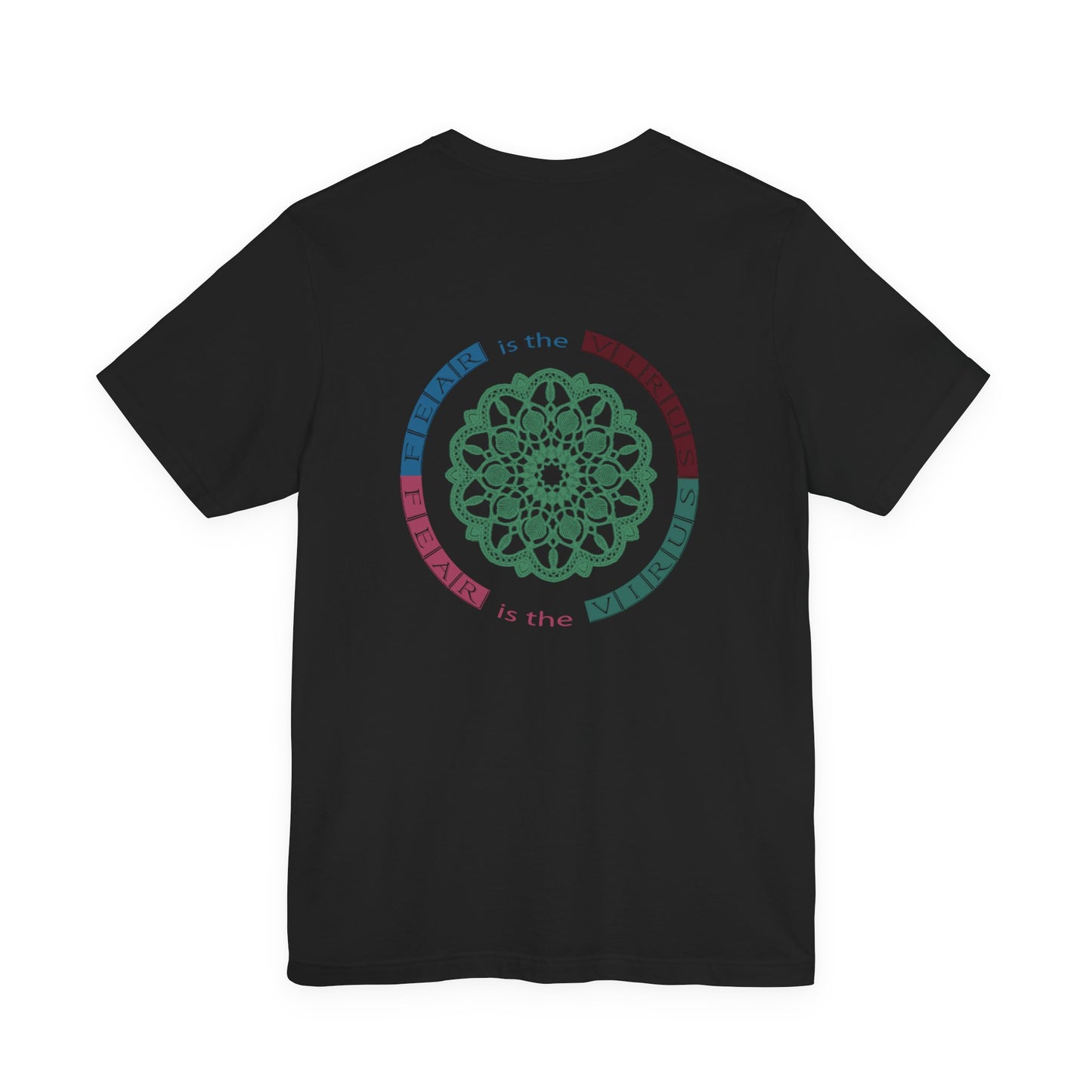 Fear Is The Virus 1 (front) 2 (back) T-Shirt Short Sleeve
