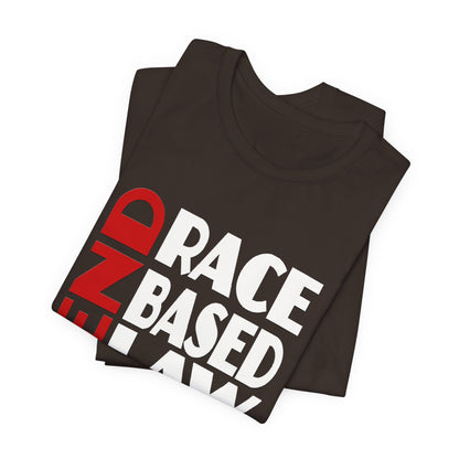 END RACE BASED LAW  Red White T-Shirt Short Sleeve